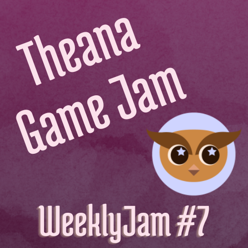 Theana Game Jam - WeeklyJam 7# - Theana Productions